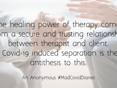 The healing power of therapy comes from a secure and trusting relationship between therapist and client, Covid-19 induced separation is the antithesis to this.